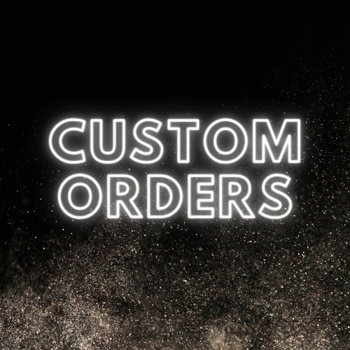 Custom Orders!